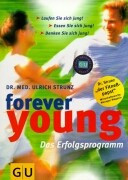 Forever young : das Erfolgsprogramm ; laufen Sie sich jung! ; Essen Sie sich jung! ; Denken Sie sich jung!