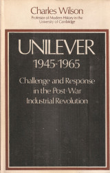 Unilever 1945-1965 Challenge and Response in the Post-War Industrial Revolution