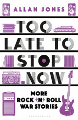 Too late to stop now: More Rock’n’Roll War Stories