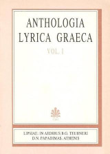 Anthologia lyrica graeca: Poetae elegiaci, Theognis, carmen aureum, Phocylidea, lamborum scriptores, poetae melici: monodia