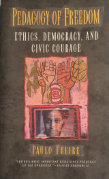 Pedagogy of Freedom - Ethics, Democracy, and Civic Courage