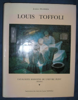 Louis Toffoli : Catalogue raisonne de l’oeuvre peint. (Huiles) tome 1