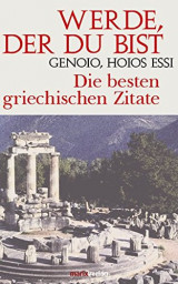 Werde, der Du bist - Genoio, hoios essi: Die besten griechischen Zitate