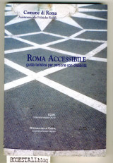 Roma Accessibili/ Accessible Rome/ Rome Accessible/ Zugangliches Rom : guida turistica per persone con disabilita / A Guide for the Disabled Tourist
