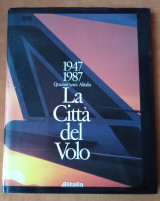 1947-1987 Quarant'anni Alitalia. La citta' del Volo
