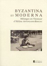 Byzantina et Moderna: Mélanges en l' honneur d' Hélène Antoniadis - Bibicou