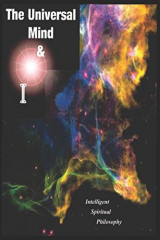 The Universal Mind & I: Intelligent Spiritual Philosophy