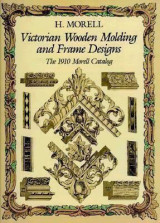 Victorian Wooden Molding and Frame Designs, The 1910 Morell Catalog