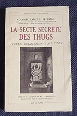 La Secte secrète des Thugs. Le Culte de l'assassinat aux Indes. Préface du général Sir William Horwood. Traduction française de R. Hendry Charcot …