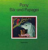 Pony, Bär und Papagei. - Hardcover