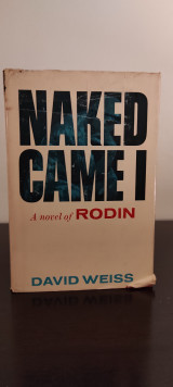 Naked Came I a novel of Rodin By David Weiss.