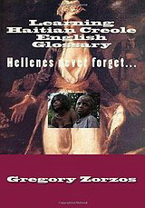 Learning Haitian Creole English Glossary (Vol. I): Hellenes Never Forget…