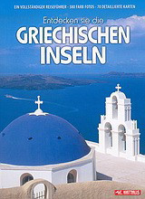 Entdecken sie die griechischen Inseln: Ein Vollständiger Reiseführer: 380 Farb Fotos: 70 detaillierte Karten