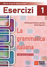 La grammatica Italiana Esercizi 1: Attività grammaticali e lessicali giochi linguistici: Livello elementare A1/A2