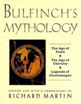 Bulfinch's Mythology: The Age of Fable; The Age of Chivalry; Legends of Charlema