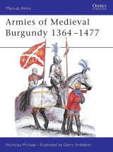 Armies of Medieval Burgundy 1364-1477 (Men-at-Arms 144)