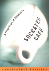 Socrates Cafe: A Fresh Taste of Philosophy - Hardcover