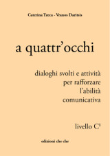 a quattr'occhi: livello C1, dialoghi svolti e attività per rafforzare l'abilità comunicativa