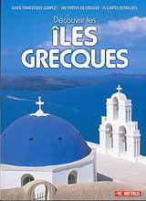 Decouvrir les îles grecques: Guide touristique complet: 380 photos en couleur: 70 cartes detaillees