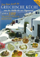 Griechische Kϋche: Von der Antike bis zur Gegenwart mit mehrals 300 Traditionellen Rezepten