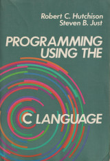Programming Using the C Language Robert C. Hutchison, Steven B. Just
