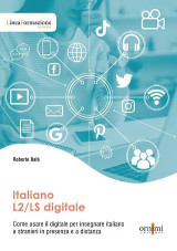 Italiano L2/LS digitale: Come usare il digitale per insegnare italiano a stranieri in presenza e a distanza