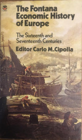 The Fontana Economic History of Europe: The sixteenth and seventeenth centuries