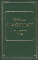 William Shakespeare : The Complete Works