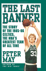 The Last Banner: The Story of the 1985-86 Celtics and the NBA's Greatest Team of All Time