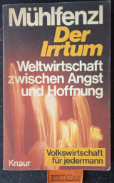 Mühlfenzl Der Irrtum Weltwirtschaft zwischen Angst und Hoffnung Volkswirtschaft für jedermann