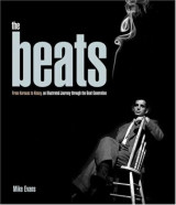 The Beats, from Kerouac to Kesey, an illustrated journey through thw Beat Generation
