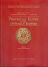 Provincial Elites in the Ottoman Empire: Halcyon Days in Crete V: A Symposium Held in Rethymno, 10-12 January 2003