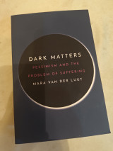 Dark Matters Pessimism and the problem of suffering