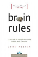 Brain Rules : 12 Principles for Surviving and Thriving at Work, Home and School