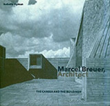 Marcel Breuer Architect: The Career and the Buildings