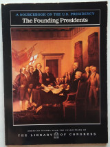 The Founding Presidents: A Sourcebook on the U.S. Presidency