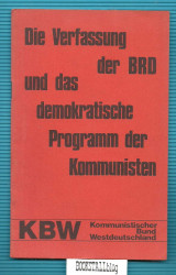 Die Verfassung der B R D und das demokratische Programm der Kommunisten