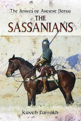 The Sassanians , The Armies of Ancient Persia