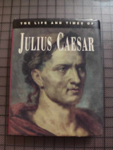 Julius Caesar - The Life and Times of