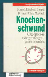 Knochenschwund : Osteoporose. Richtig vorbeugen – gezielt behandeln. Selbsthilfe ist moglich
