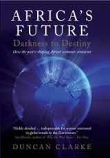 Africa's Future, Darkness to Destiny, How the past is shaping Africa's economic evolution