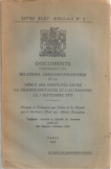 Documents concernant les relations Germano-Polonaises et le début des hostilités entre la Grand-Bretagne et l'Allemagne le 3 Septembre 1939