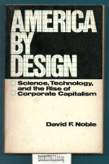 America by Design : Science, Technology, and the Rise of Corporate Capitalism