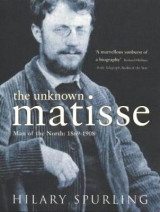 The Unknown Matisse v. 1 The Unknown Matisse