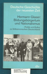 Bildungsburgertum und Nationalismus : Politik und Kultur im Wilhelminischen Deutschland – Deutsche Geschichte der neuesten Zeit