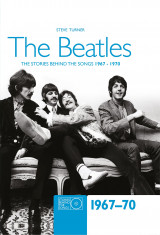 The Beatles 1967-70: The Stories Behind the Songs 1967-1970