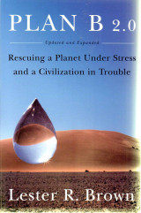 Plan B 2.0 Rescuing a Planet Under Stress and a Civilization in Trouble