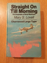 Straight on till morning. The biography of Beryl Markham