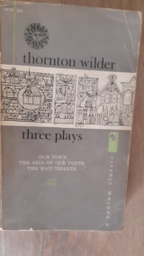 Three Plays: Our Town, The Skin of Our Teeth, and The Matchmaker