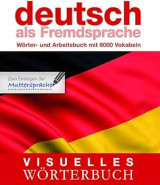 Visuelles Wörterbuch Deutsch als Fremdsprache: Wörter- und Arbeitsbuch mit 6000 Vokabeln